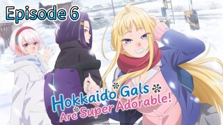 Hokkaido Gals Are Super Adorable! | Episode 6 [Eng Sub]