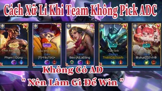 Kỹ Năng Xữ Lí Khi Team Không Có ADC , “ Làm Cách Nào Để Win “