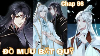 Chap 96 || ĐỒ MƯU BẤT QUỸ | Truyện Tranh Đam Mỹ | Yaoi manga |Thuyết Minh#133