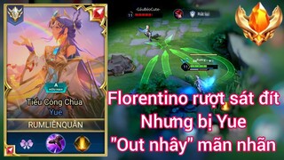 Florentino chơi rất hay, nhưng Yue rất tiếc! Out Nhây Out Nhây /Rum ●○ Yue/ LIÊN QUÂN