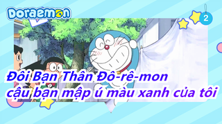 [Đôi Bạn Thân Đô-rê-mon] Đừng khóc cậu bạn mập ú màu xanh của tôi_2