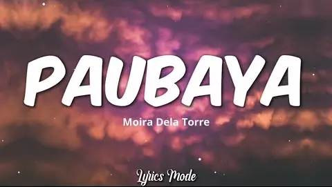 Paubaya - Moira Dela Torre (Lyrics) ♫
