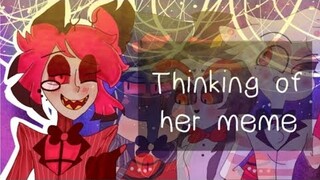 HAZBIN HOTEL animation meme | (Thinking of) her | ( Ft. Your Hazbin Senpais- )