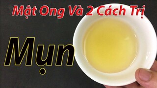 2 cách trị mụn tại nhà bằng mật ong mang lại làn da đẹp hơn cả đi spa ( mẹo trị mụn )