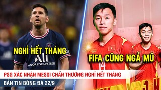 TIN BÓNG ĐÁ 22/9 | Messi CHÍNH THỨC nghỉ thi đấu hết tháng, Cầu thủ Việt Nam được FIFA vinh danh