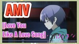 [Love You Like A Love Song] AMV