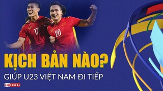 KỊCH BẢN NÀO giúp U23 Việt Nam lọt vào VÒNG KNOCK-OUT?