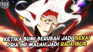 Ketika Bumi Berubah Jadi ISEKAI Pria ini Malah Menjadi Raja Iblis !