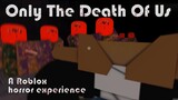 Roblox Only The Death Of Us - Full horror experience