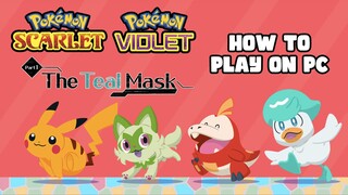 How to Play The Teal Mask DLC of Pokémon Scarlet & Violet - Step by Step PC Tutorial