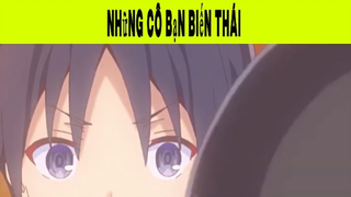 Những Cô Bạn Biến Thái Phần 25 #animehaynhat