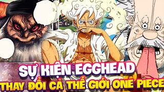 TOÀN BỘ SỰ KIỆN Ở EGGHEAD SẼ THAY ĐỔI THẾ GIỚI ONE PIECE