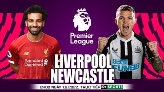 NGOẠI HẠNG ANH | Liverpool vs Newcastle (2h00 ngày 1/9) trực tiếp K+SPORTS 1. NHẬN ĐỊNH BÓNG ĐÁ