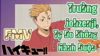 [Haikyu!!] FMV | Trường Johzenji, Tự Do Không Rành Buộc