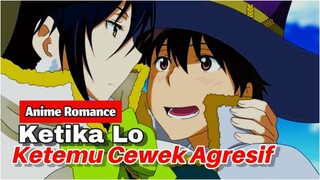 Anime Romance Ketika Lo Ketemu Cewek Agresif‼️