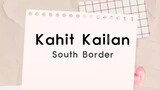 KAHIT KAILAN (任何时候) by South Border (lyrics)