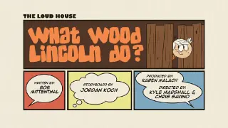 The Loud House , Season 3 , EP 11A , (What Wood Lincoln Do) English