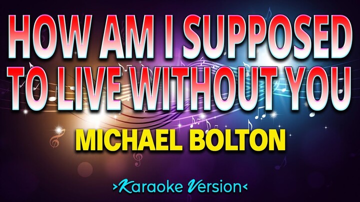 How Am I Supposed to Live Without You - Michael Bolton [Karaoke Version]