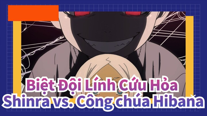 [Biệt Đội Lính Cứu Hỏa/MAD] Shinra vs. Công chúa Hibana