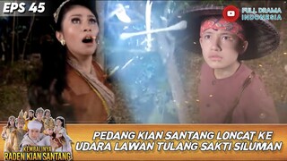 PEDANG KIAN SANTANG LONCAR KE UDARA LAWAN TULANG SAKTI SILUMAN! - KEMBALINYA RADEN KIAN SANTANG 45