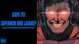 SIAPA ITU SUPERMAN WHO LAUGHS?