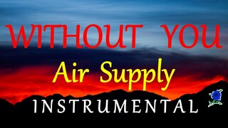 WITHOUT YOU  - AIR SUPPLY instrumental (lyrics)