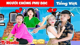 NGƯỜI CHỒNG PHỤ BẠC 💕 Phim Cổ Tích Đời Thực Tập 77 💕 TL Studio