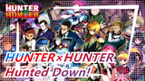 HUNTER×HUNTER- Hunted Down!