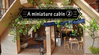 [Hardcore Miniature] Miniature Cabin (Part 2)