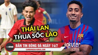 Bản tin Bóng đá ngày 14/7 | U19 Thái Lan thua sốc trước Lào; Barca chính thức có “bom tấn” khủng