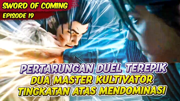 PERTARUNGAN DUEL TEREPICK DI DONGHUA INI ANTAR DUA MASTER KULTIVATOR | SWORD OF COMING | EPS 19