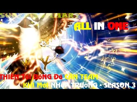 ALL IN ONE | THIÊN TÀI BÓNG ĐÁ CÂN TEAM KHI VỪA NHẬP TRƯỜNG - ANIME | SUPER SUMMARY - SEASON 3