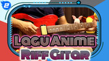 [Post Ulang] Gitar ACG! 30 Riff Gitar Lagu Anime Terkenal Dengan Urutan Kronologis!!_2