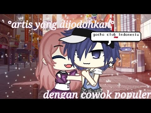 °artis yang dijodohkan dengan cowok populer(part 2)°gacha club Indonesia 🇮🇩