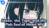 Josee, the Tiger and the Fish| Lagu Masukan 【 Sea of Heart】MV_2