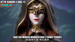 BTTH SEASON 5 EPISODE 68 SUB INDO - Kemunculan Xun Er Xiao Yan Dapatkan 2 Teknik Dewa