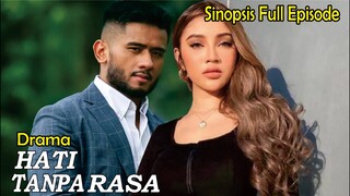 Sinopsis Drama Hati Tanpa Rasa Full Episode