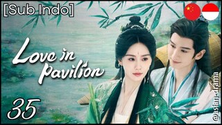 [Sub Indo] Love in Pavilion – Eps. 35 (2025)