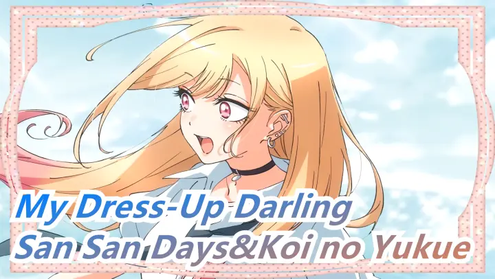 [My Dress-Up Darling] OP San San Days&ED Koi no Yukue (Full Ver)