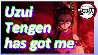 Uzui Tengen has got me