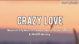Maverick City ft JWLKRS Worship, Chandler Moore - Crazy Love (Lyrics) || Just Lyrically