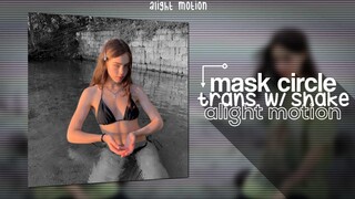 masked circle trans. /w shake tutorial | alight motion
