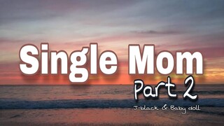 SINGLE MOM (PART2) J-BLACK & BABY DOLL ( LYRICS VIDEO )