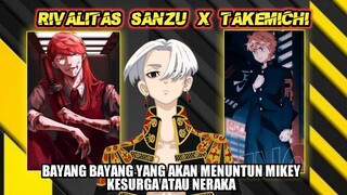 RIVALITAS TAKEMICHI DAN SANZU - BAYANG BAYANG YANG AKAN MEMBAWA MIKEY MENUJU SURGA ATAU NERAKA !!