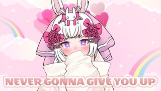 Never Gonna Give You Up (Cover) (｡ﾉωヽ｡)