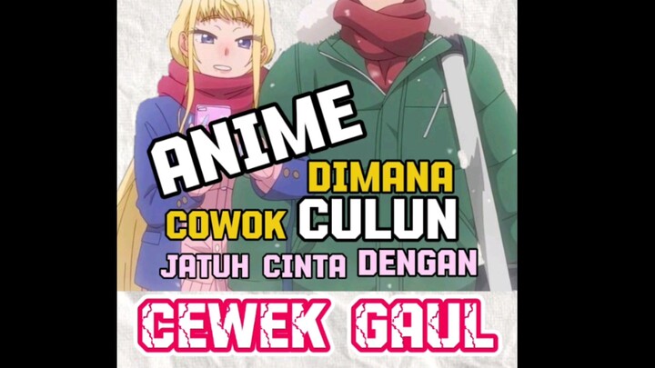 Anime Dimana Cowok Culun Jatuh Cinta Dengan Cewek Gaul