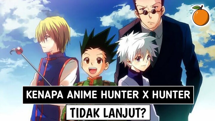 INI ALASANNYA!! Kenapa anime Hunter x Hunter tidak dilanjutkan?
