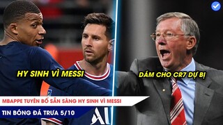 TIN BÓNG ĐÁ TRƯA 5/10: Mbappe nguyện hy sinh dù Messi đi bộ, Sir Alex không vui vì CR7 phải dự bị