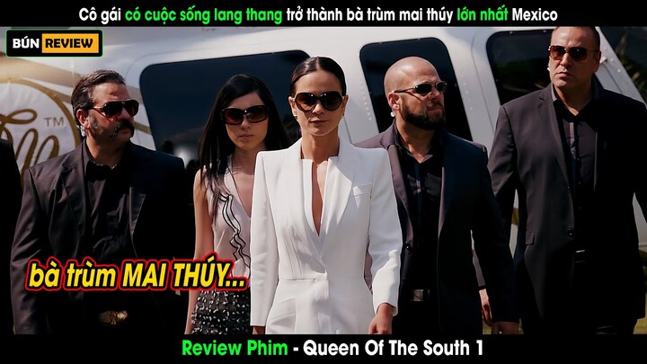 Từ cô gái lang thang trở thành bà trùm buôn MAI THÚY - Review phim Queen Of The South 1