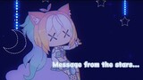 ★Message from the stars || Gacha meme